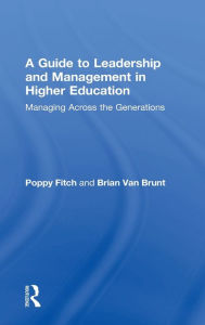 Title: A Guide to Leadership and Management in Higher Education: Managing Across the Generations / Edition 1, Author: Poppy Fitch
