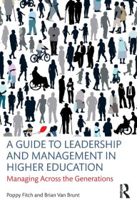 Title: A Guide to Leadership and Management in Higher Education: Managing Across the Generations, Author: Poppy Fitch