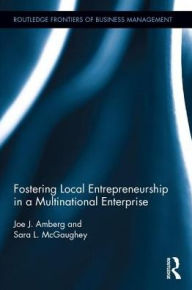 Title: Fostering Local Entrepreneurship in a Multinational Enterprise / Edition 1, Author: Joe J. Amberg