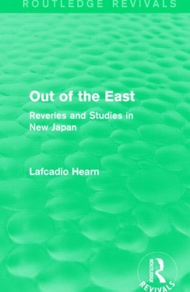 Out of the East (Routledge Revivals): Reveries and Studies in New Japan