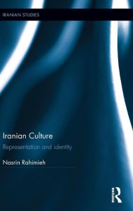 Title: Iranian Culture: Representation and Identity / Edition 1, Author: Nasrin Rahimieh