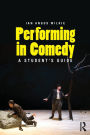 Performing in Comedy: A Student's Guide / Edition 1