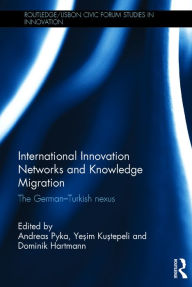 Title: International Innovation Networks and Knowledge Migration: The German?Turkish nexus, Author: Andreas Pyka