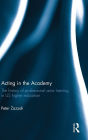 Acting in the Academy: The History of Professional Actor Training in US Higher Education / Edition 1