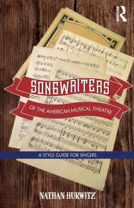 Title: Songwriters of the American Musical Theatre: A Style Guide for Singers / Edition 1, Author: Nathan Hurwitz