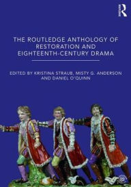 Title: The Routledge Anthology of Restoration and Eighteenth-Century Drama / Edition 1, Author: Kristina Straub