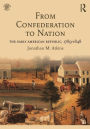 From Confederation to Nation: The Early American Republic, 1789-1848 / Edition 1