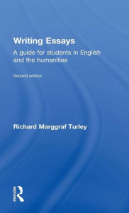 Title: Writing Essays: A guide for students in English and the humanities / Edition 2, Author: Richard Marggraf Turley