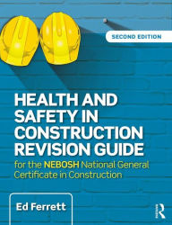 Title: Health and Safety in Construction Revision Guide: for the NEBOSH National Certificate in Construction Health and Safety / Edition 2, Author: Ed Ferrett