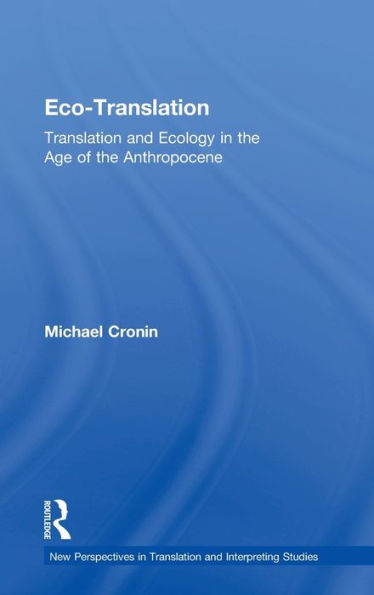 Eco-Translation: Translation and Ecology in the Age of the Anthropocene / Edition 1