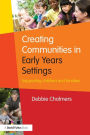 Creating Communities in Early Years Settings: Supporting children and families / Edition 1