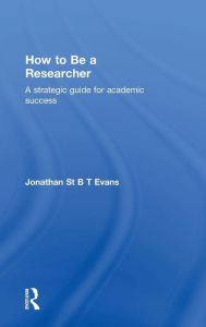 Title: How to Be a Researcher: A strategic guide for academic success / Edition 2, Author: Jonathan Evans