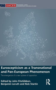 Title: Euroscepticism as a Transnational and Pan-European Phenomenon: The Emergence of a New Sphere of Opposition / Edition 1, Author: John FitzGibbon