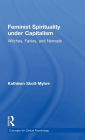Feminist Spirituality under Capitalism: Witches, Fairies and Nomads / Edition 1