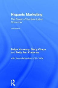 Title: Hispanic Marketing: The Power of the New Latino Consumer, Author: Felipe Korzenny