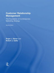 Title: Customer Relationship Management: The Foundation of Contemporary Marketing Strategy / Edition 2, Author: Roger J. Baran
