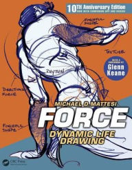 Title: FORCE: Dynamic Life Drawing: 10th Anniversary Edition / Edition 3, Author: Mike Mattesi