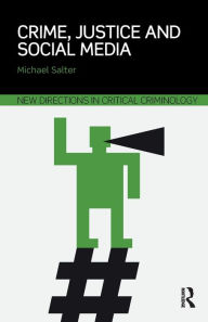 Title: Crime, Justice and Social Media / Edition 1, Author: Michael Salter
