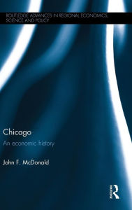 Title: Chicago: An economic history / Edition 1, Author: John F. McDonald