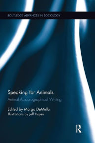 Title: Speaking for Animals: Animal Autobiographical Writing, Author: Margo DeMello