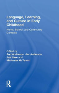 Title: Language, Learning, and Culture in Early Childhood: Home, School, and Community Contexts / Edition 1, Author: Ann Anderson