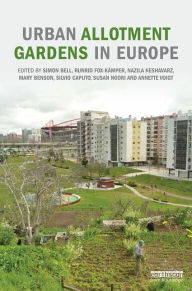 Title: Urban Allotment Gardens in Europe / Edition 1, Author: Simon Bell