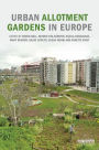 Urban Allotment Gardens in Europe / Edition 1