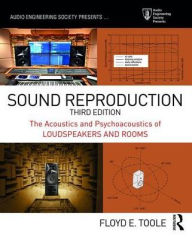 Title: Sound Reproduction: The Acoustics and Psychoacoustics of Loudspeakers and Rooms / Edition 3, Author: Floyd Toole