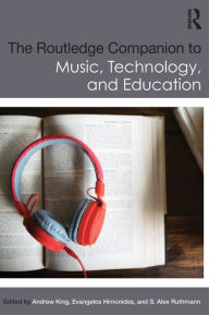 Title: The Routledge Companion to Music, Technology, and Education / Edition 1, Author: Andrew King