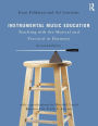 Instrumental Music Education: Teaching with the Musical and Practical in Harmony / Edition 2