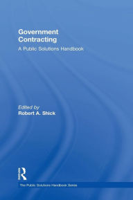 Title: Government Contracting: A Public Solutions Handbook / Edition 1, Author: Robert Shick