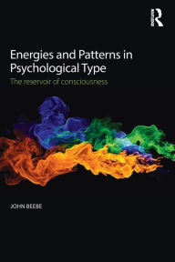 Title: Energies and Patterns in Psychological Type: The reservoir of consciousness / Edition 1, Author: John Beebe