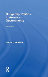 Title: Budgetary Politics in American Governments / Edition 6, Author: James J. Gosling