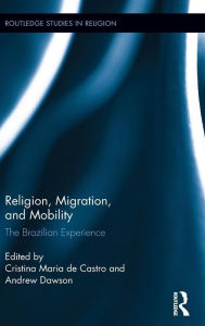 Title: Religion, Migration, and Mobility: The Brazilian Experience / Edition 1, Author: Cristina Maria de Castro