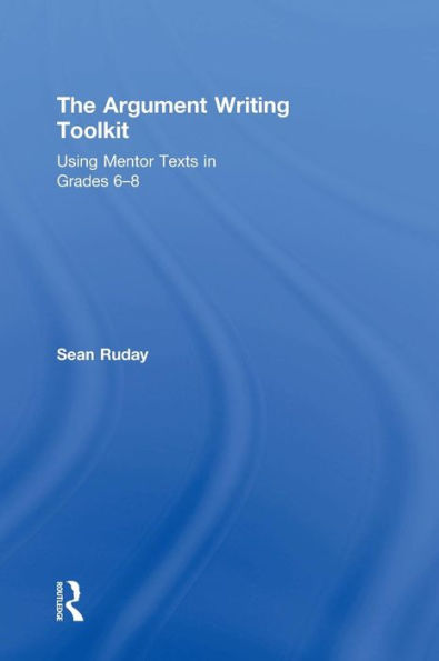 The Argument Writing Toolkit: Using Mentor Texts in Grades 6-8