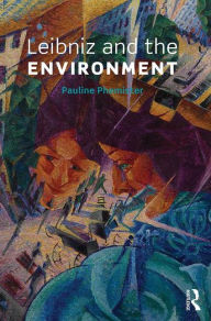 Title: Leibniz and the Environment / Edition 1, Author: Pauline Phemister