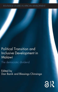 Title: Political Transition and Inclusive Development in Malawi: The democratic dividend / Edition 1, Author: Dan Banik