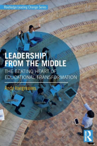 Title: Leadership From the Middle: The Beating Heart of Educational Transformation, Author: Andy Hargreaves