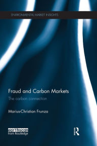 Title: Fraud and Carbon Markets: The Carbon Connection / Edition 1, Author: Marius-Christian Frunza