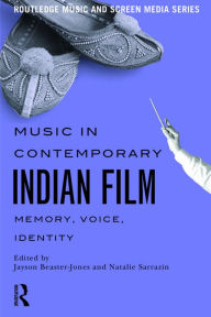 Title: Music in Contemporary Indian Film: Memory, Voice, Identity / Edition 1, Author: Jayson Beaster-Jones