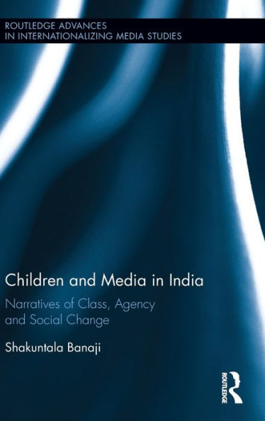 Children and Media in India: Narratives of Class, Agency and Social Change / Edition 1