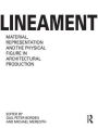 Lineament: Material, Representation and the Physical Figure in Architectural Production