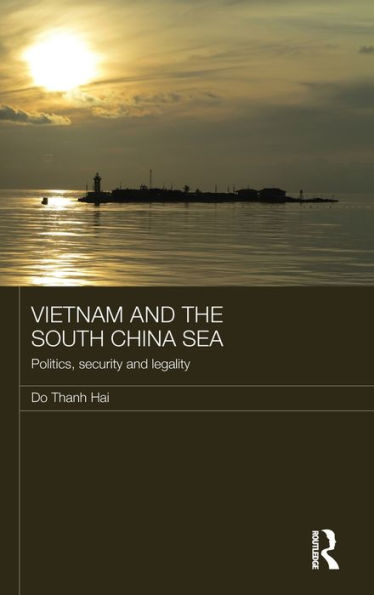 Vietnam and the South China Sea: Politics, Security and Legality
