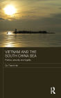 Vietnam and the South China Sea: Politics, Security and Legality