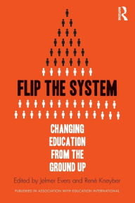 Title: Flip the System: Changing Education from the Ground Up / Edition 1, Author: Jelmer Evers