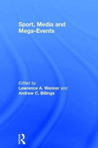 Title: Sport, Media and Mega-Events, Author: Lawrence A. Wenner