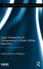 Legal Frameworks for Transparency in Water Utilities Regulation: A comparative perspective / Edition 1