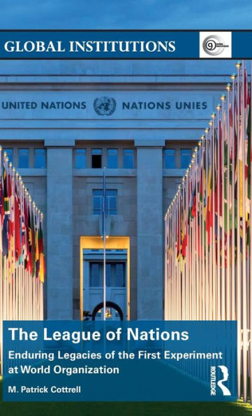 The League of Nations: Enduring Legacies of the First Experiment at World Organization / Edition 1