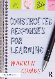 Title: Constructed Responses for Learning / Edition 1, Author: Warren Combs