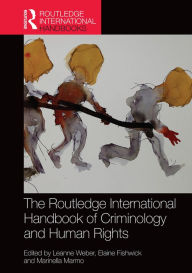 Title: The Routledge International Handbook of Criminology and Human Rights / Edition 1, Author: Leanne Weber